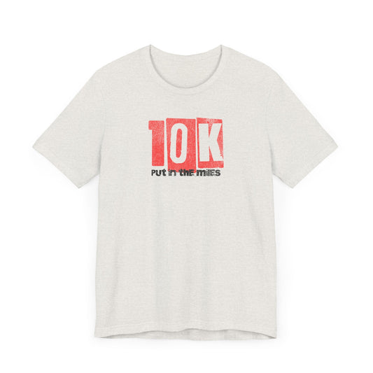 10k - Put in the Miles - Unisex Jersey Tee - Forward Gear Athletics
