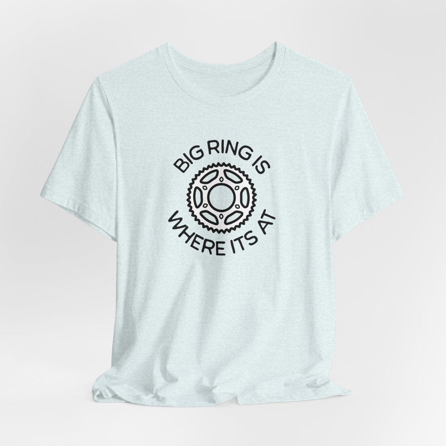 Big Ring is Where its At Cycling - Unisex Tee - Forward Gear Athletics