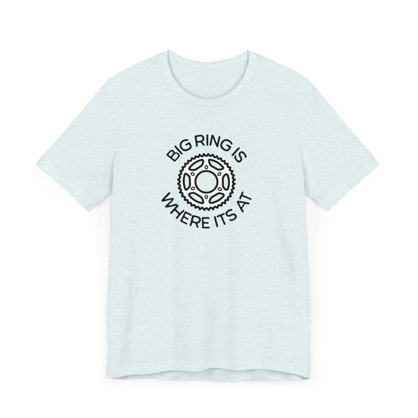 Big Ring is Where its At Cycling - Unisex Tee - Forward Gear Athletics