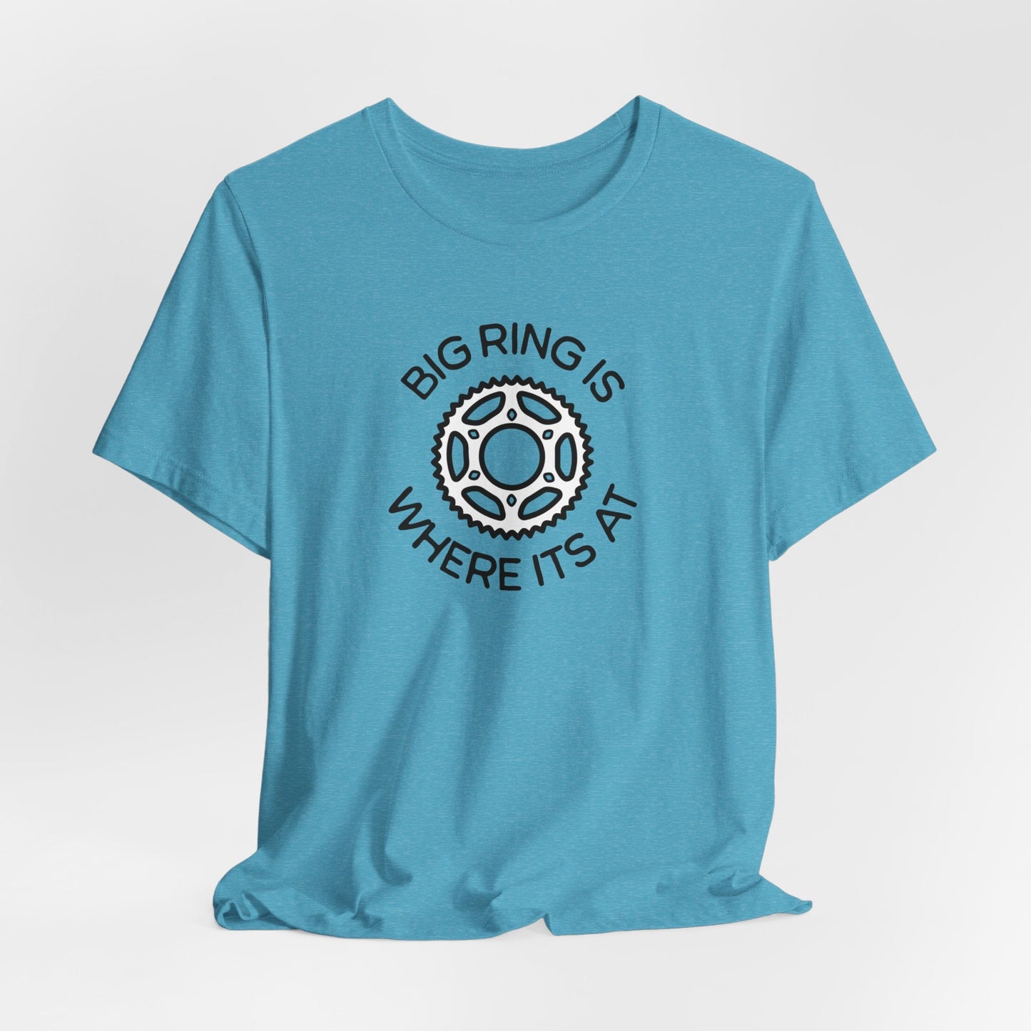Big Ring is Where its At Cycling - Unisex Tee - Forward Gear Athletics