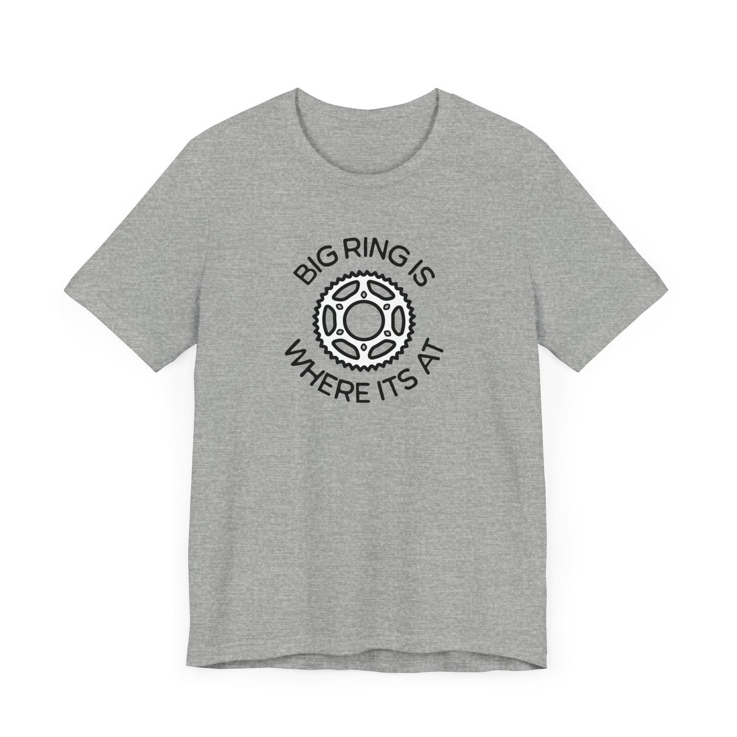 Big Ring is Where its At Cycling - Unisex Tee - Forward Gear Athletics