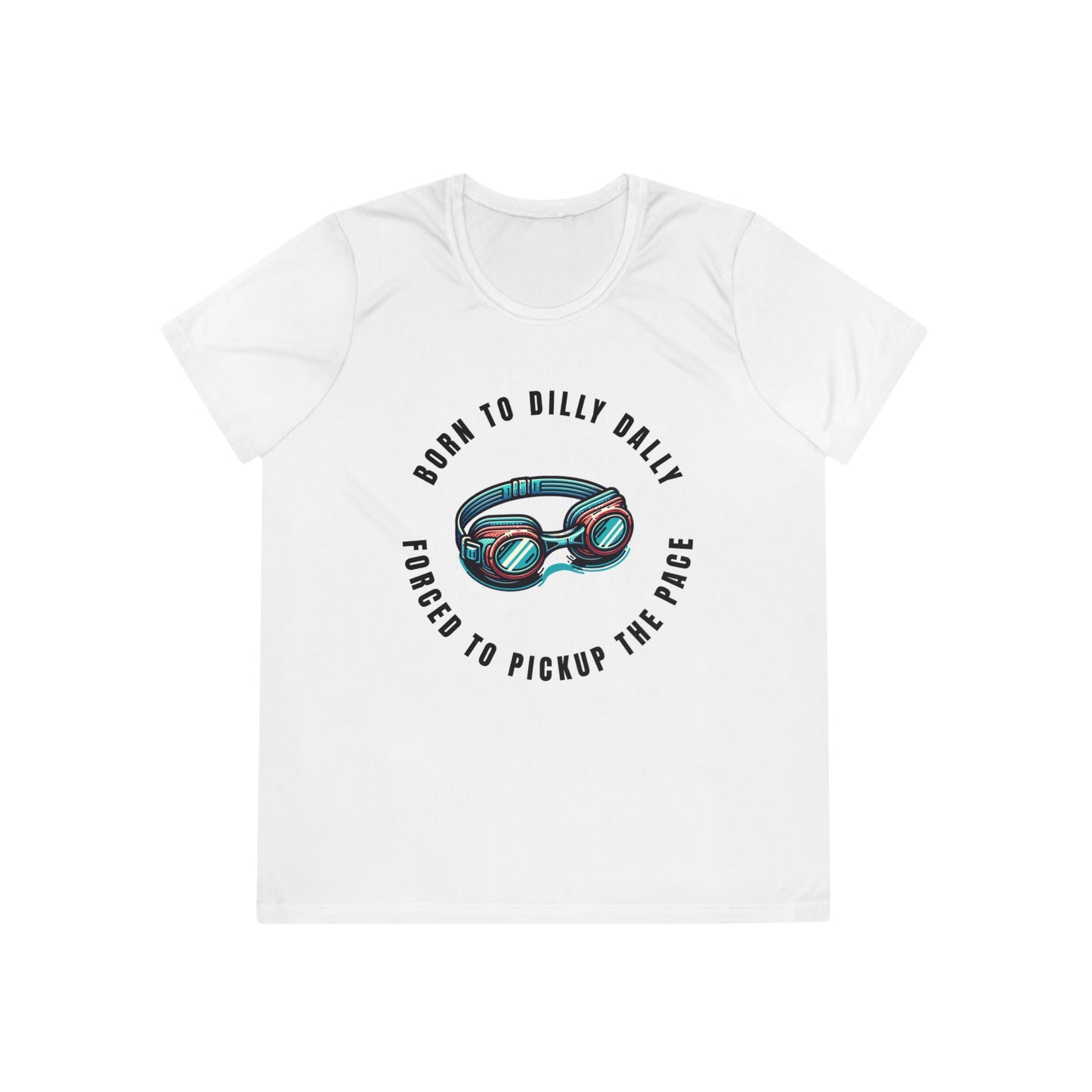 Born to Dilly Dally, Forced to Pickup the Pace Swimming - Ladies - Fit Competitor Tee - Forward Gear Athletics