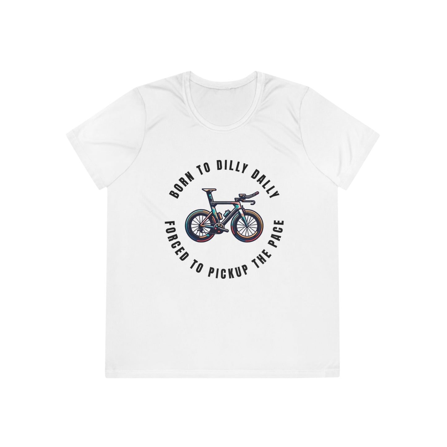 Born to Dilly Dally, Forced to Pickup the Pace Triathlon - Ladies - Fit Competitor Tee - Forward Gear Athletics