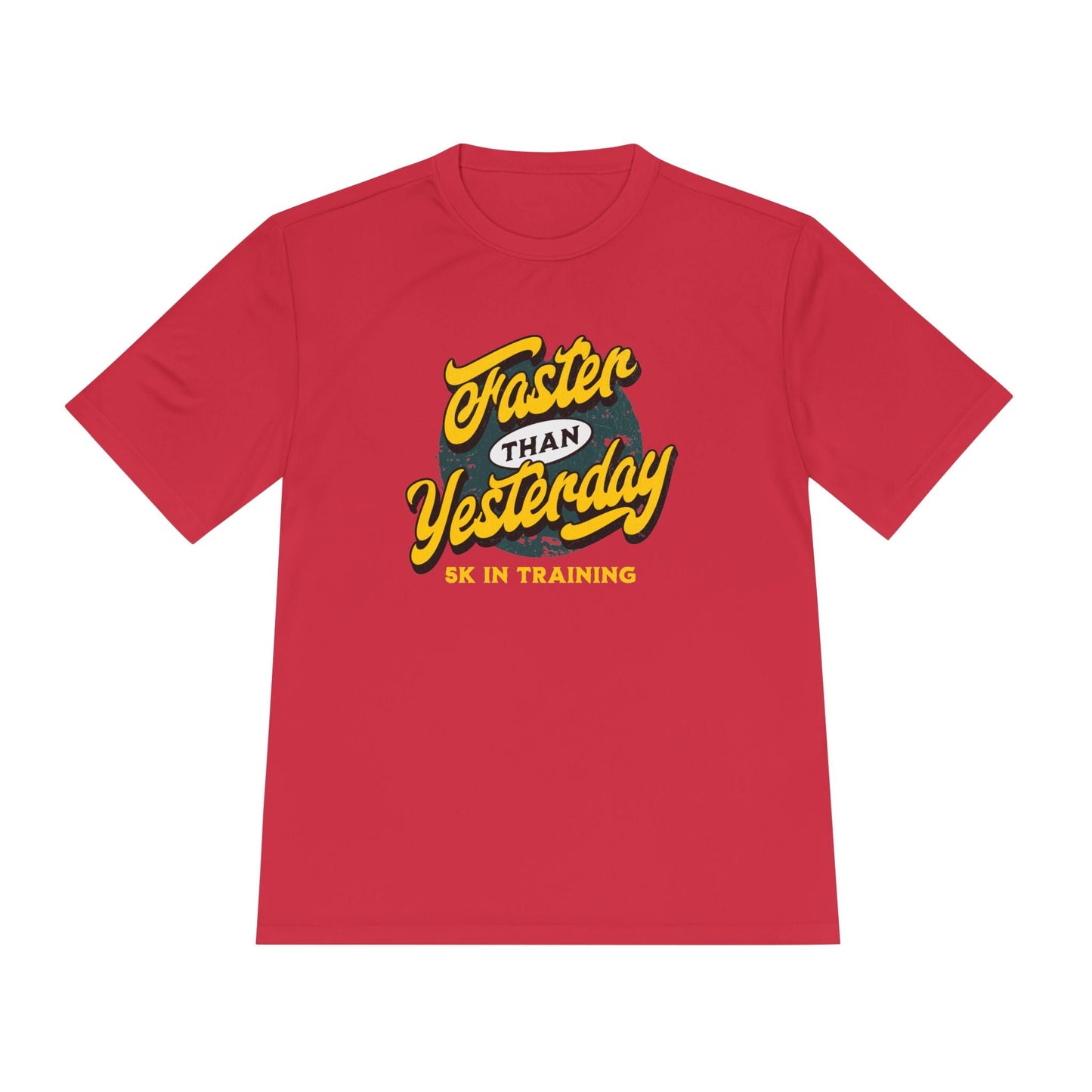 Faster Than Yesterday 5k In Training Moisture Wicking Tee - Unisex - Forward Gear Athletics
