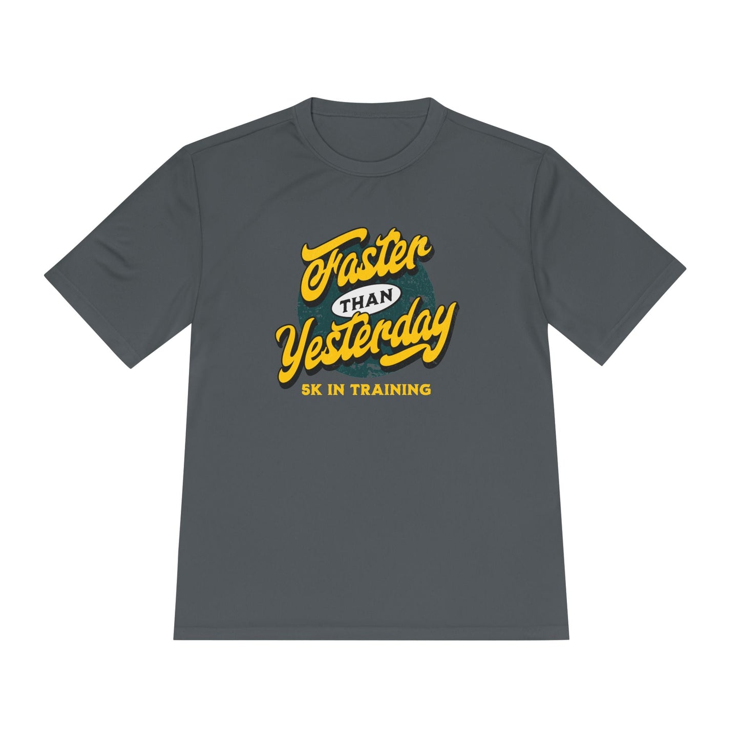 Faster Than Yesterday 5k In Training Moisture Wicking Tee - Unisex - Forward Gear Athletics