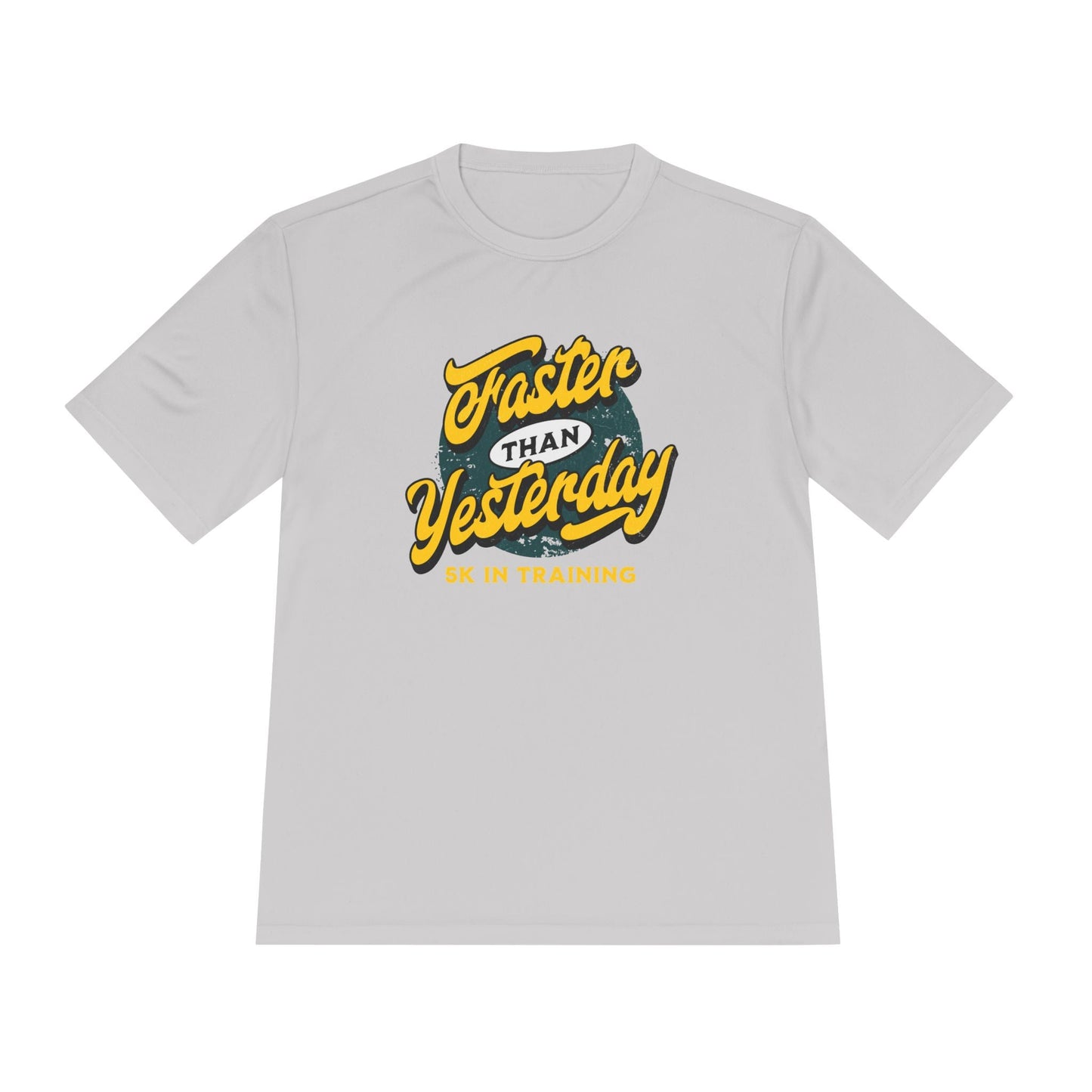 Faster Than Yesterday 5k In Training Moisture Wicking Tee - Unisex - Forward Gear Athletics