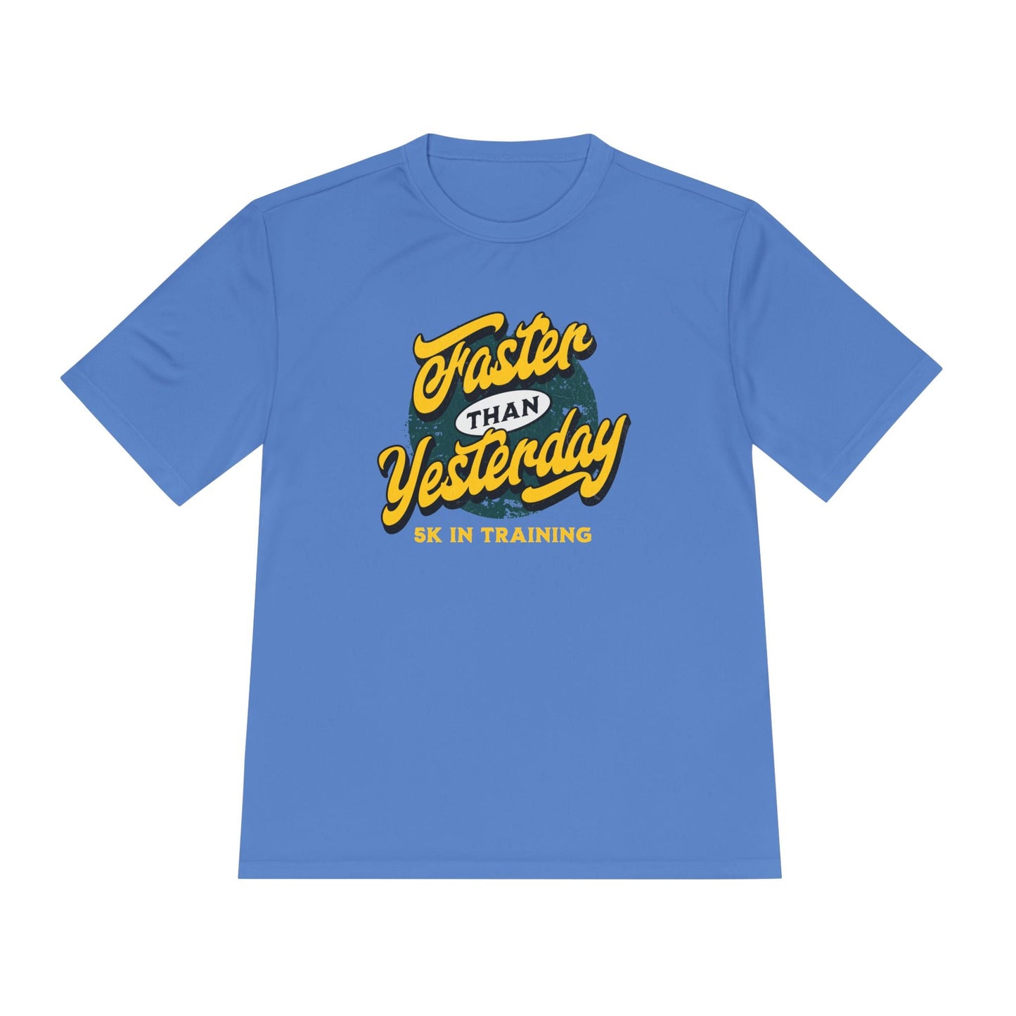 Faster Than Yesterday 5k In Training Moisture Wicking Tee - Unisex - Forward Gear Athletics