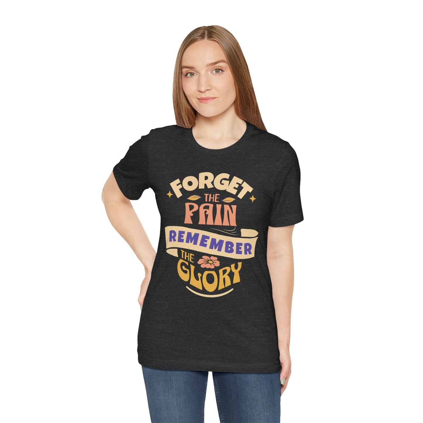 Forget the Pain and Remember the Glory - Unisex - Forward Gear Athletics