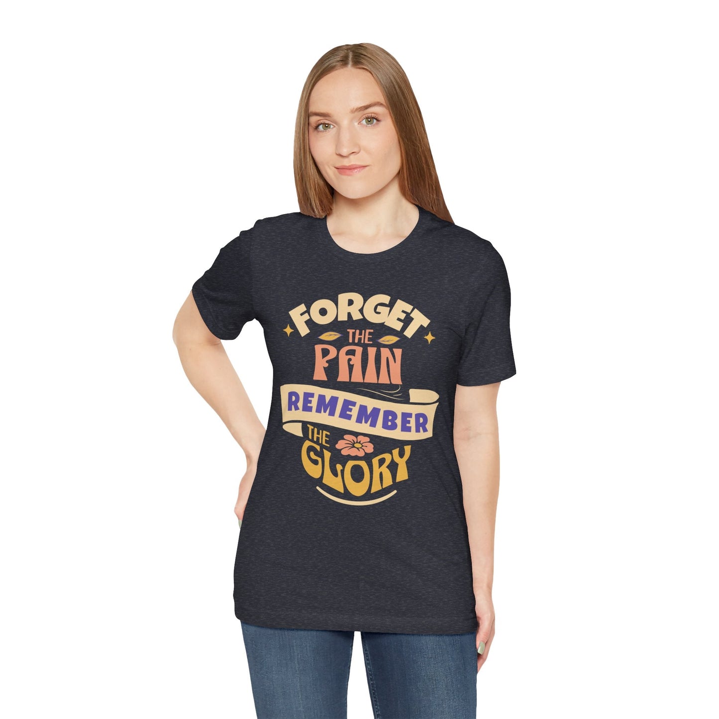 Forget the Pain and Remember the Glory - Unisex - Forward Gear Athletics