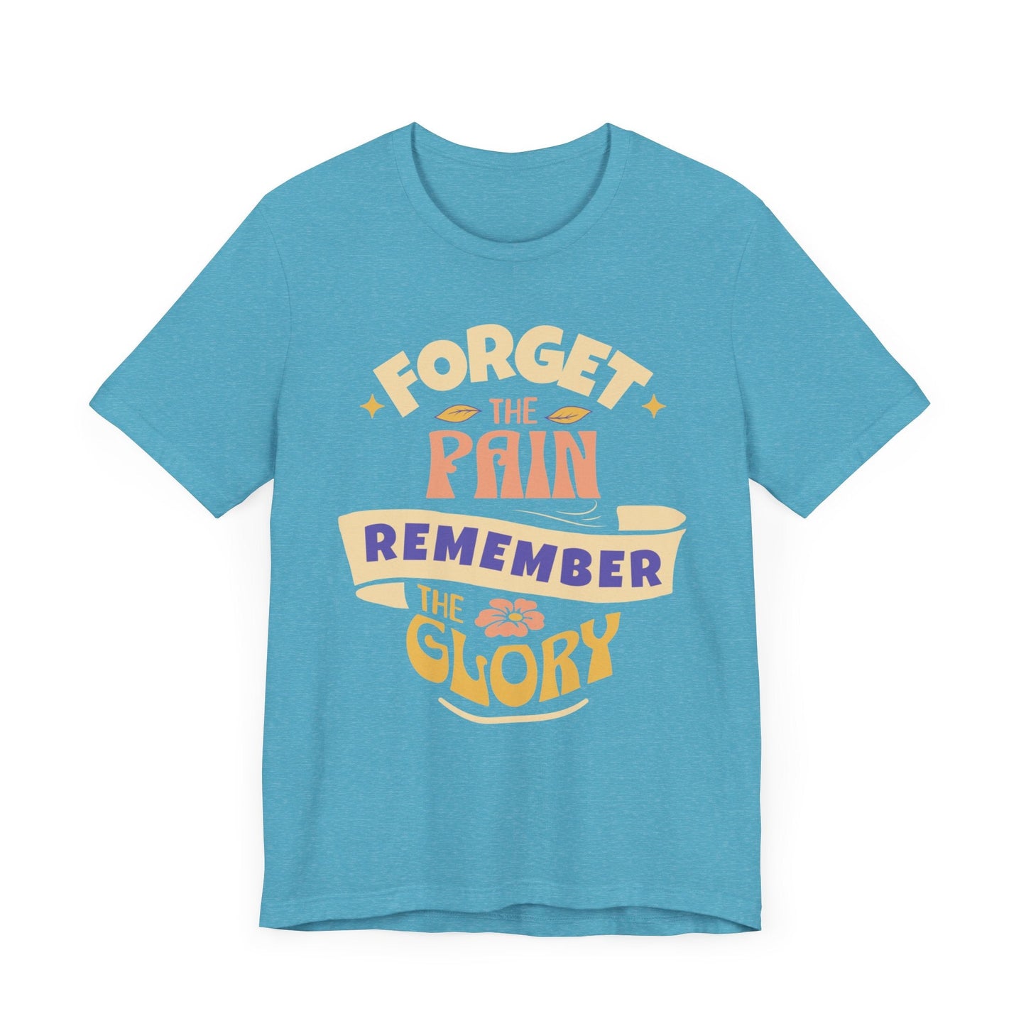 Forget the Pain and Remember the Glory - Unisex - Forward Gear Athletics