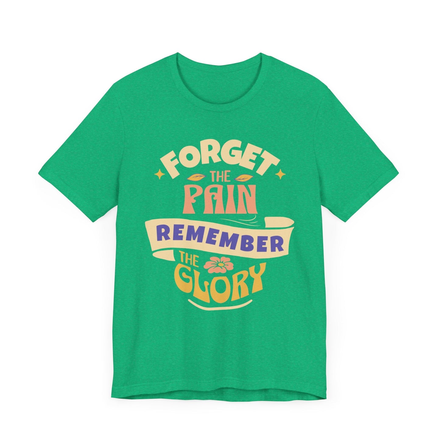 Forget the Pain and Remember the Glory - Unisex - Forward Gear Athletics