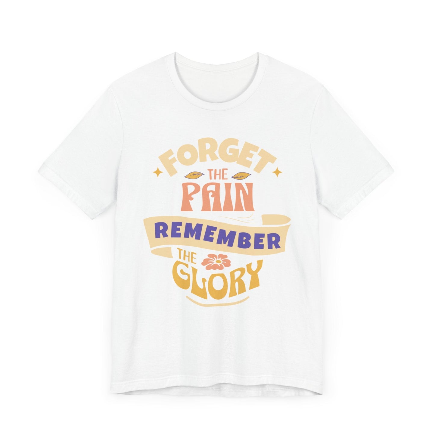 Forget the Pain and Remember the Glory - Unisex - Forward Gear Athletics