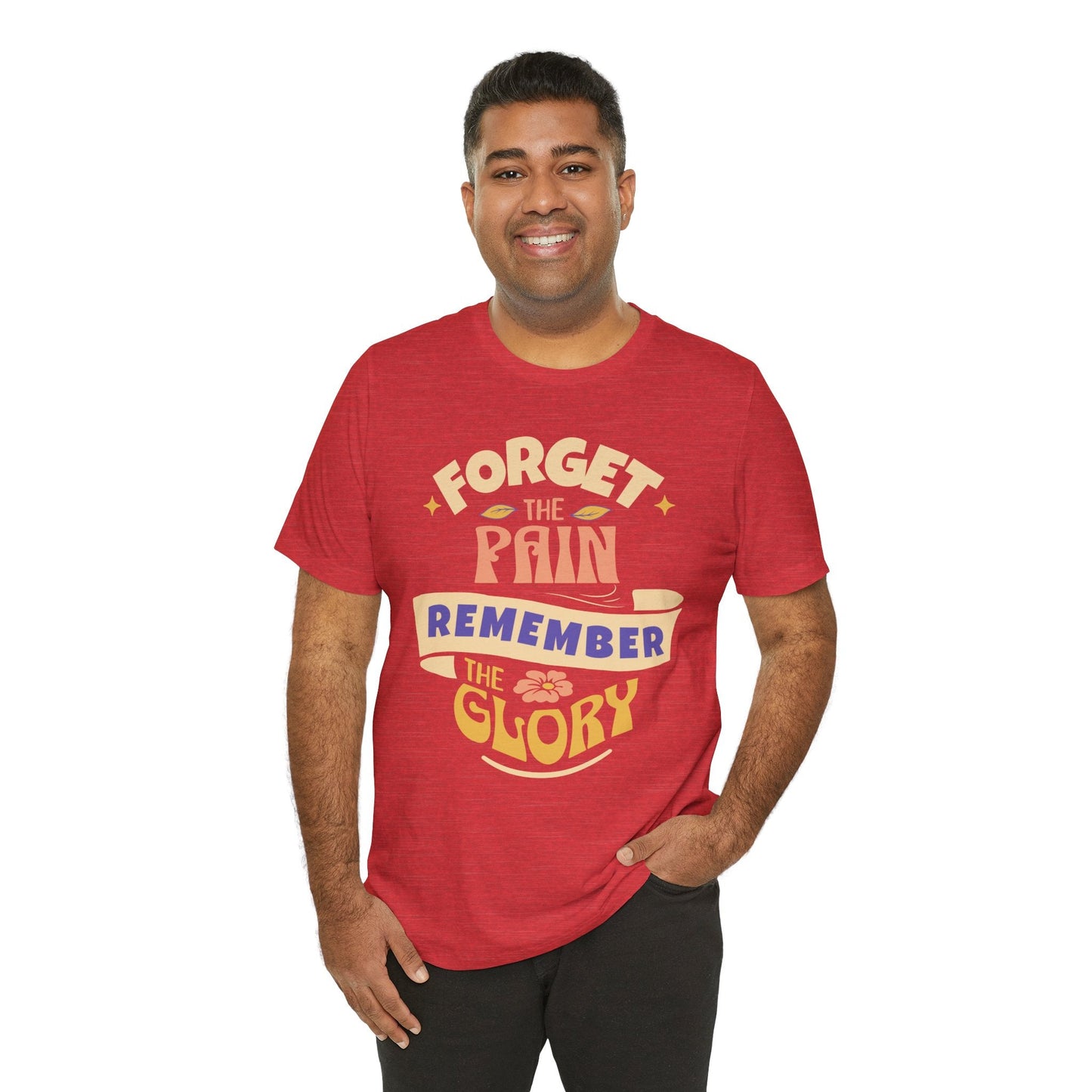 Forget the Pain and Remember the Glory - Unisex - Forward Gear Athletics