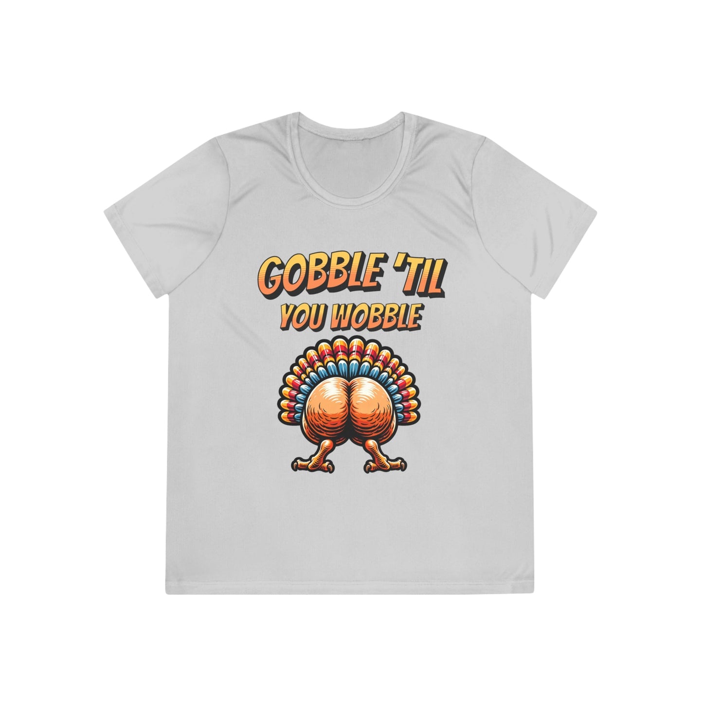 Gobble Till You Wobble - Turkey Behind - Ladies Competitor Tee - Forward Gear Athletics