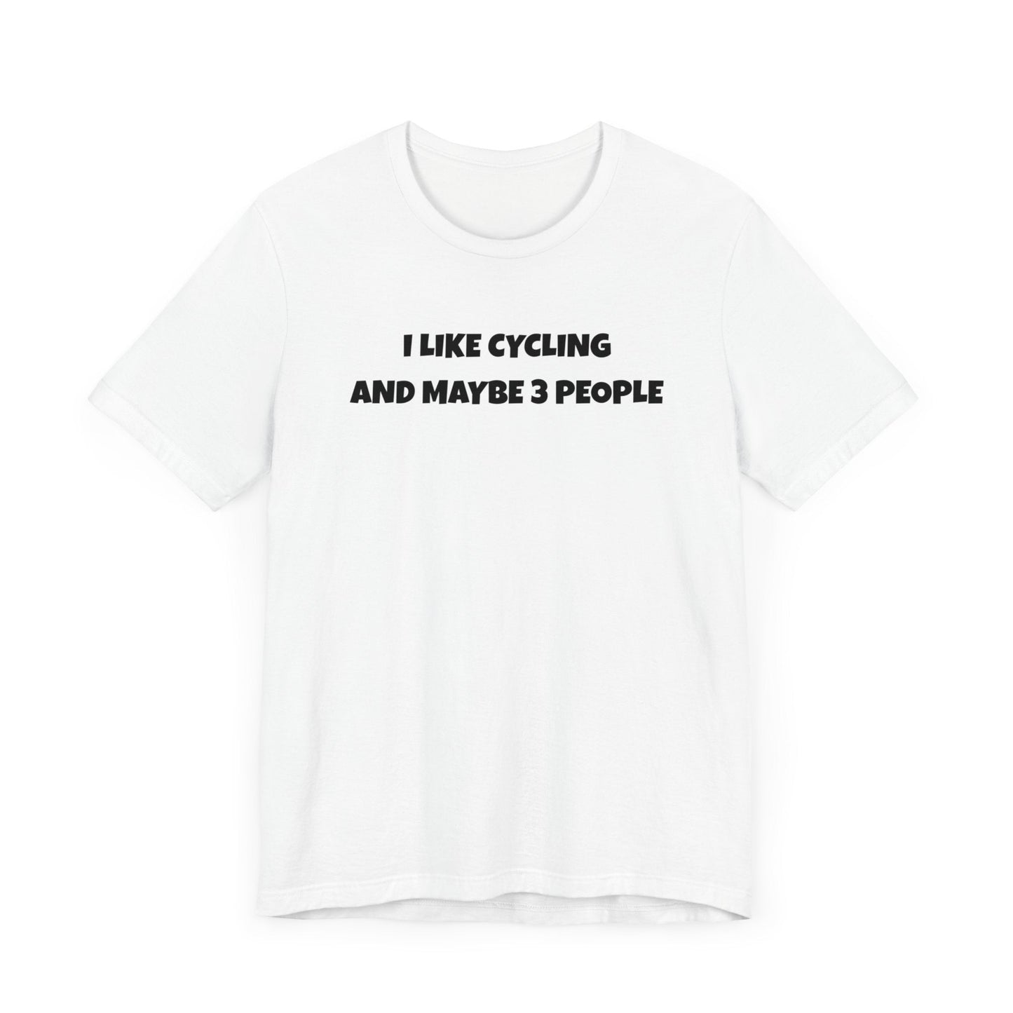 I like Cycling and Maybe 3 People - Unisex Tee - Forward Gear Athletics