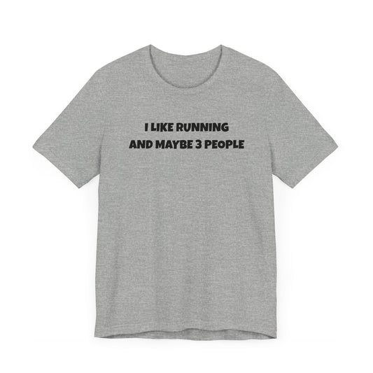 I like Running and Maybe 3 People - Unisex Tee - Forward Gear Athletics