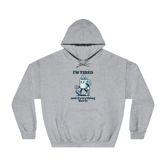 I"m Tired and Everything Hurts Hoodie - Unisex - Forward Gear Athletics