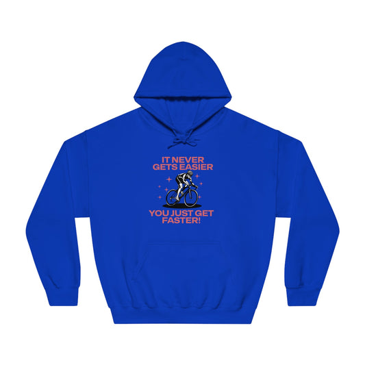 It Never Gets Easier, You Just Get Faster Hoodie - Cycling - Unisex - Forward Gear Athletics