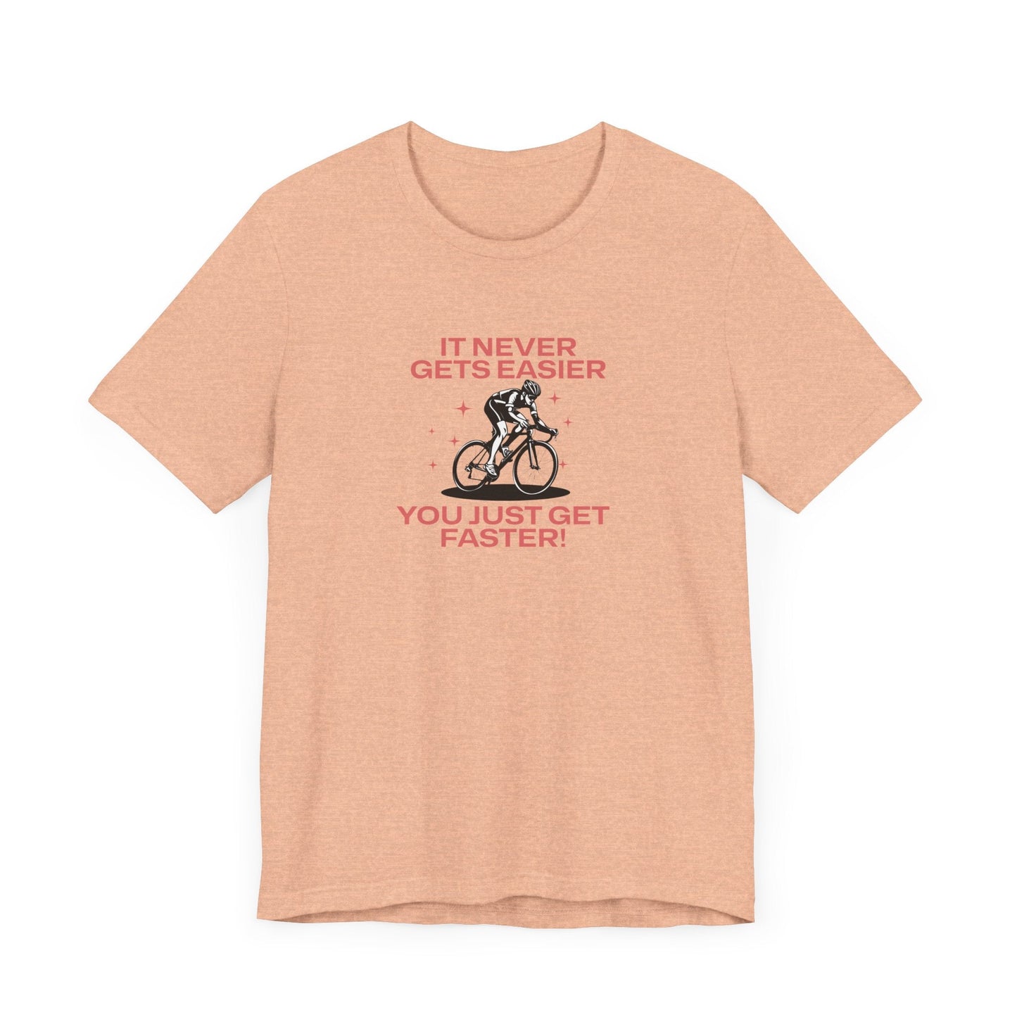 It Never Gets Easier, You Just Get Faster - Unisex Tee - Forward Gear Athletics