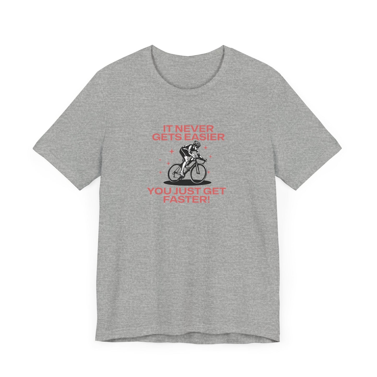It Never Gets Easier, You Just Get Faster - Unisex Tee - Forward Gear Athletics