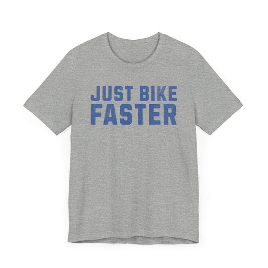 Just Bike Faster Tee - Unisex - Forward Gear Athletics
