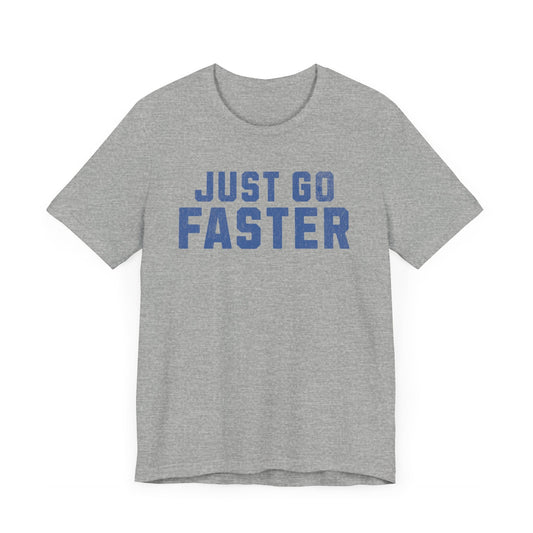 Just Go Faster Tee - Unisex - Forward Gear Athletics