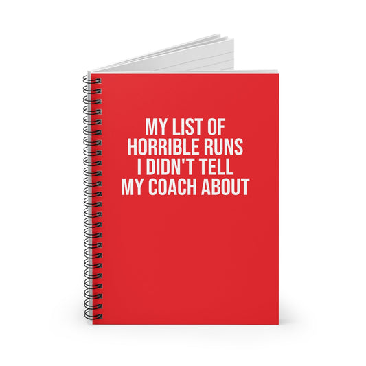 My List of Horrible Runs I Didn't Tell My Coach About - Spiral Notebook, Ruled Line - Forward Gear Athletics