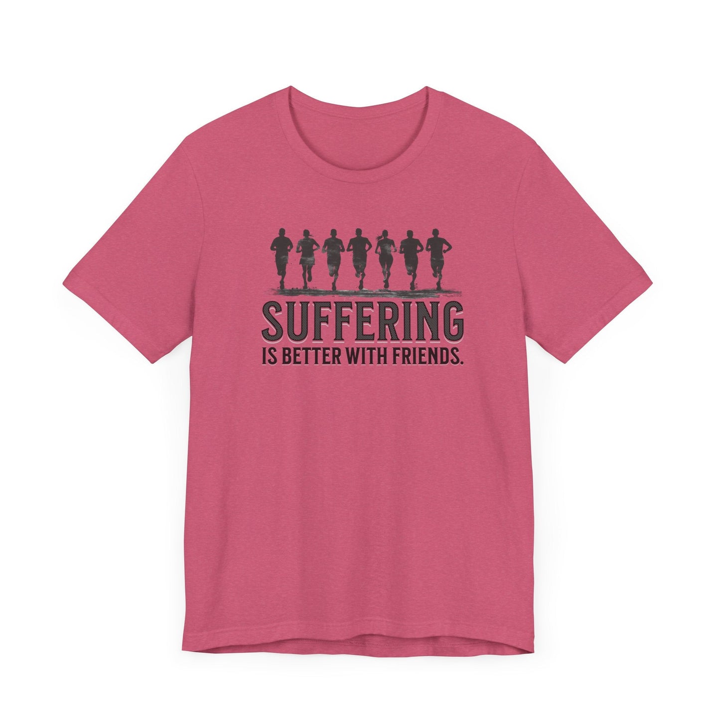 Suffering is Better with Friends - Unisex Jersey Tee - Forward Gear Athletics