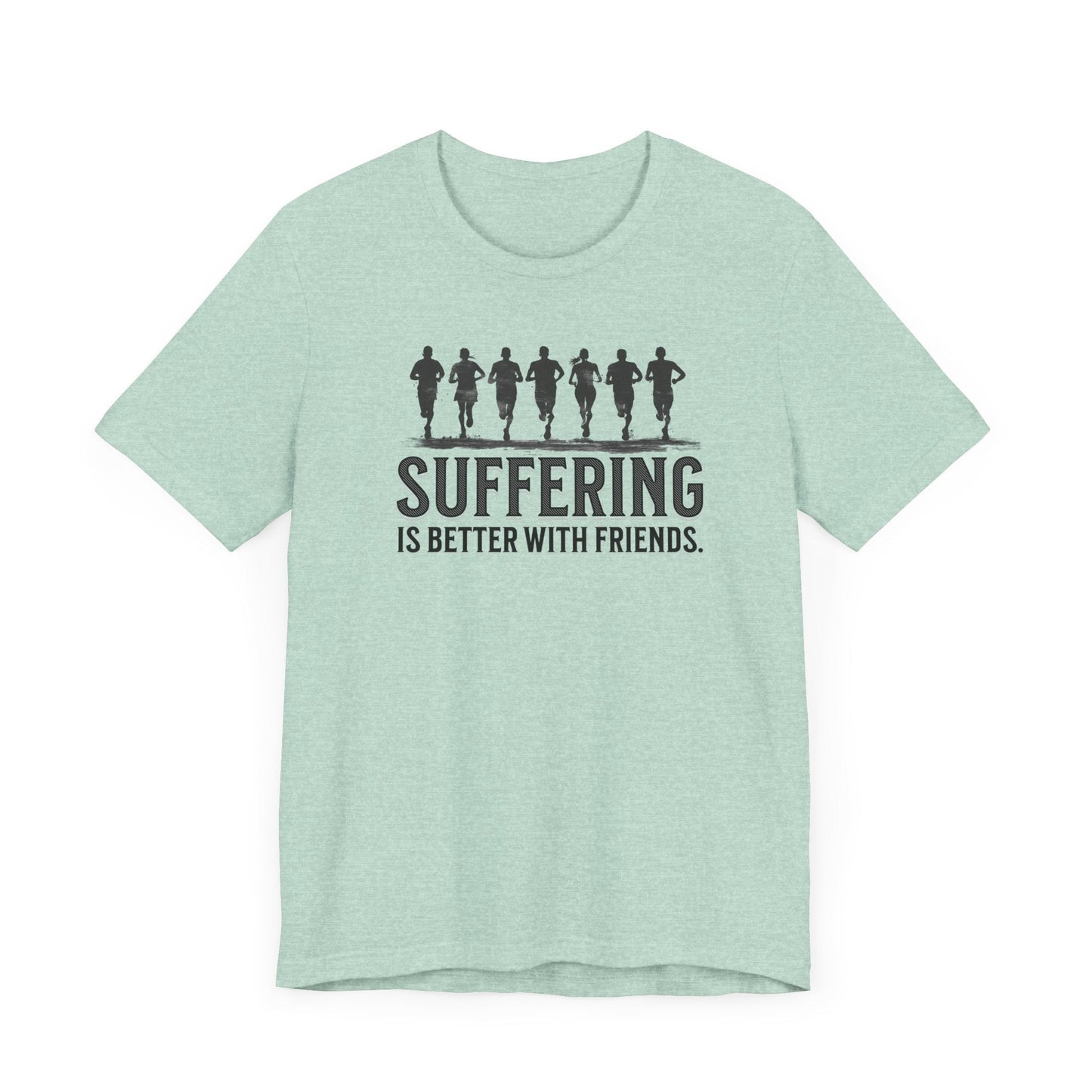 Suffering is Better with Friends - Unisex Jersey Tee - Forward Gear Athletics