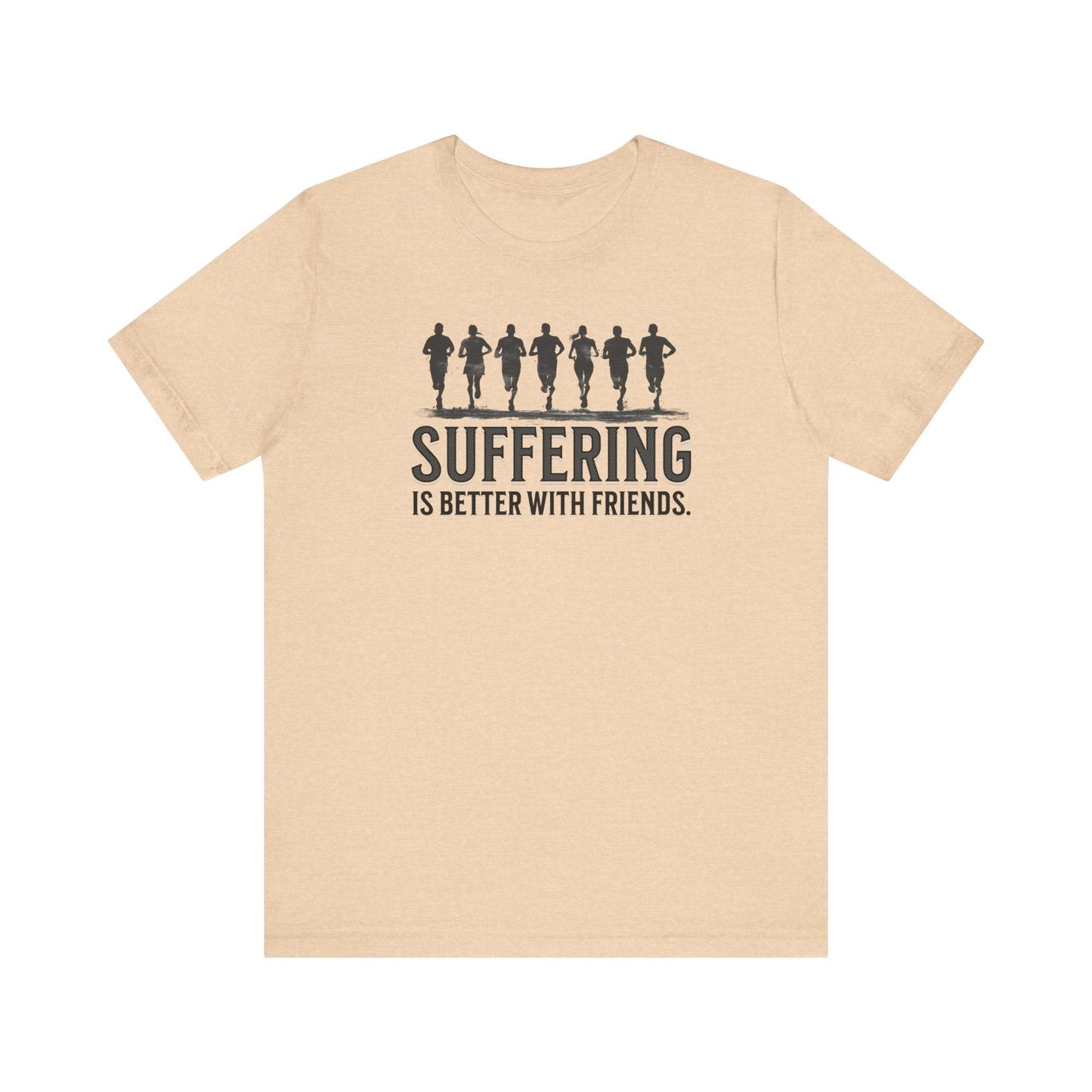 Suffering is Better with Friends - Unisex Jersey Tee - Forward Gear Athletics