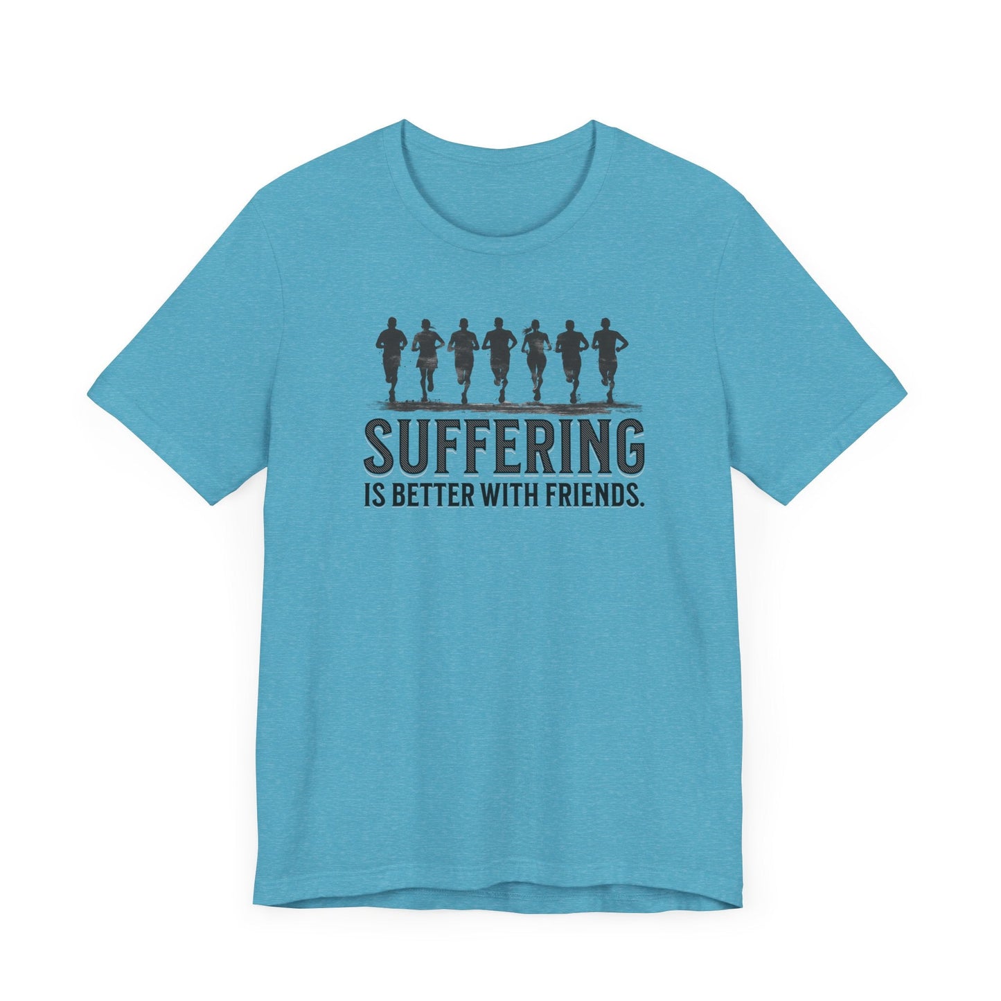 Suffering is Better with Friends - Unisex Jersey Tee - Forward Gear Athletics
