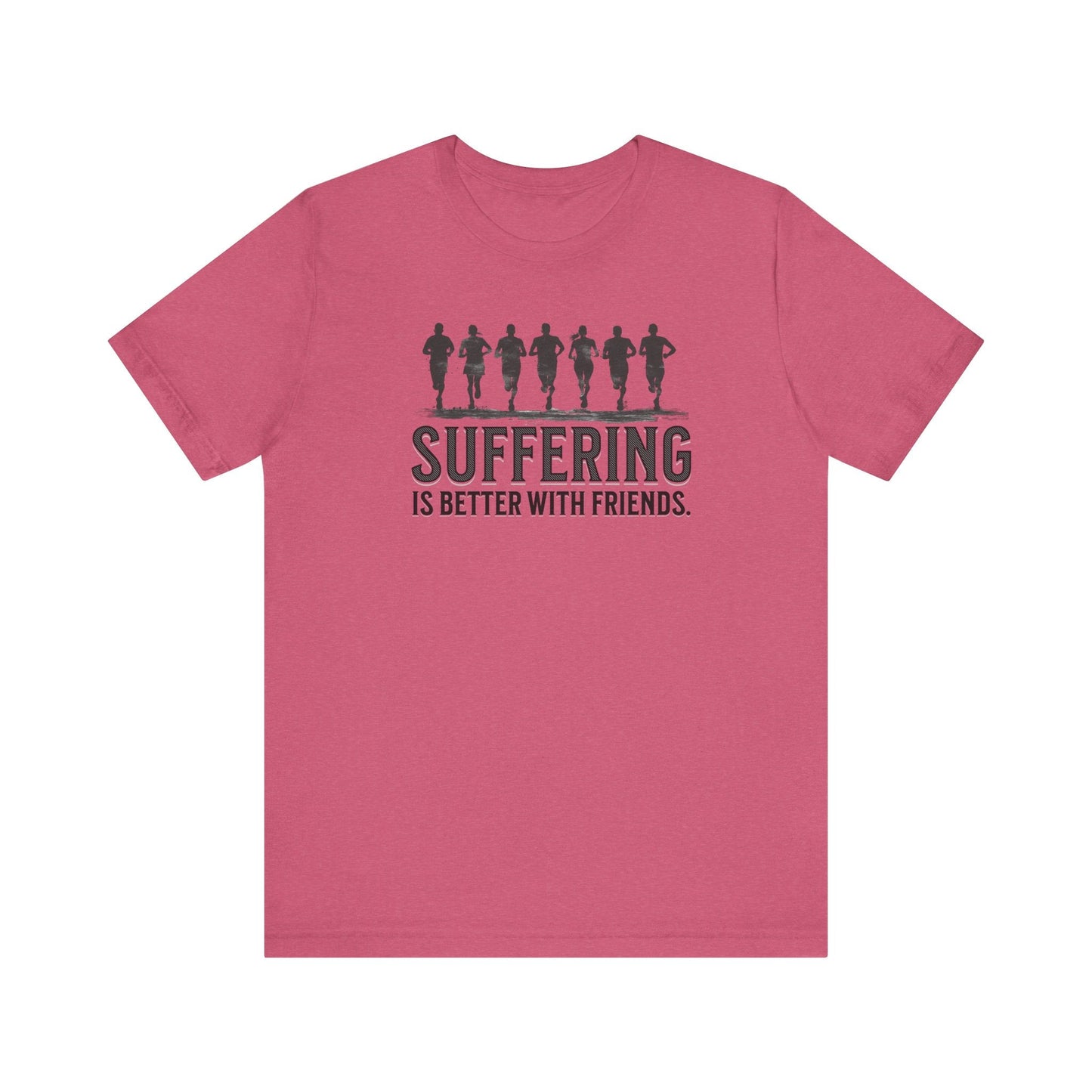 Suffering is Better with Friends - Unisex Jersey Tee - Forward Gear Athletics