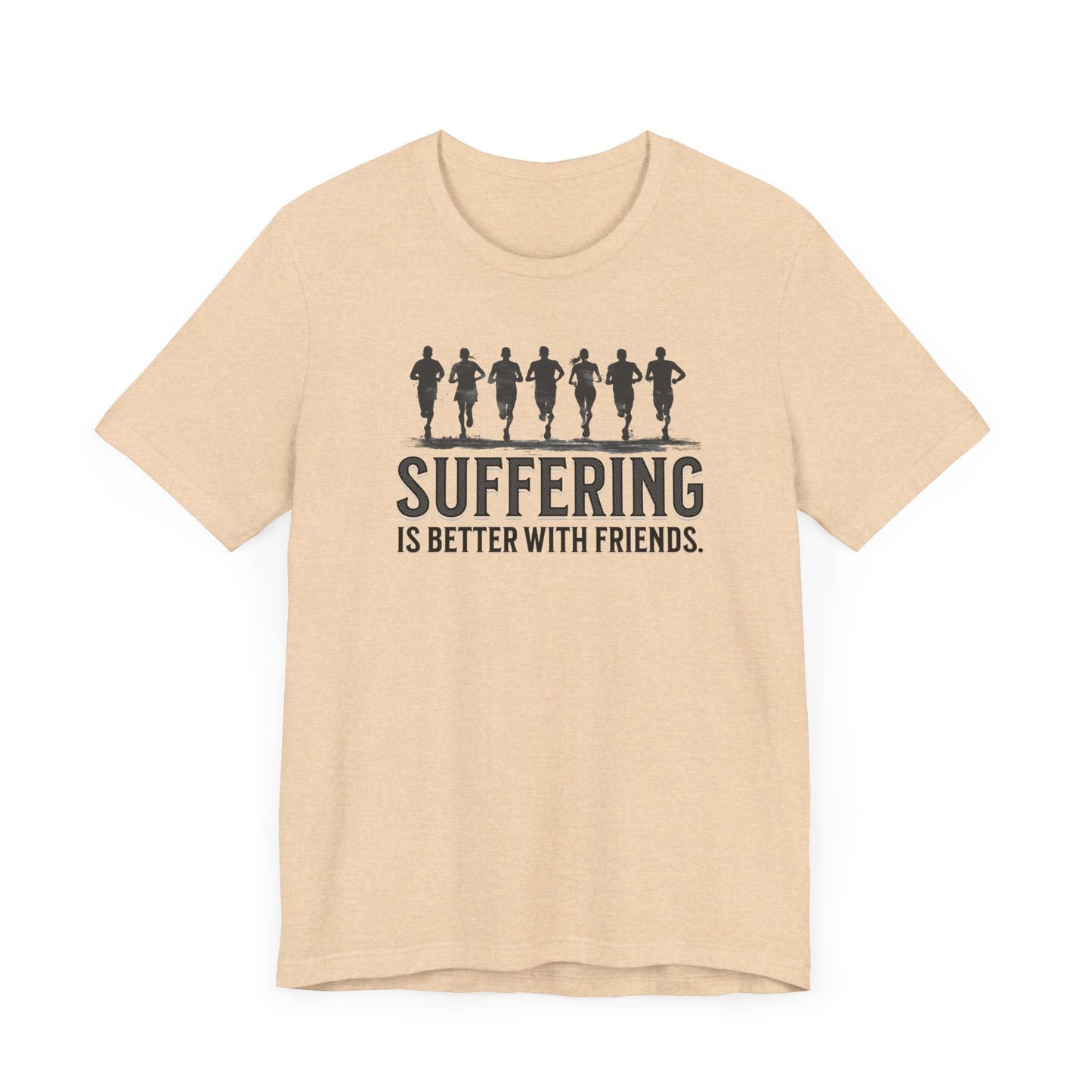 Suffering is Better with Friends - Unisex Jersey Tee - Forward Gear Athletics