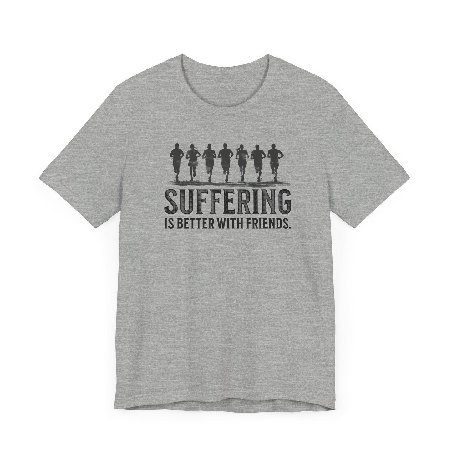 Suffering is Better with Friends - Unisex Jersey Tee - Forward Gear Athletics