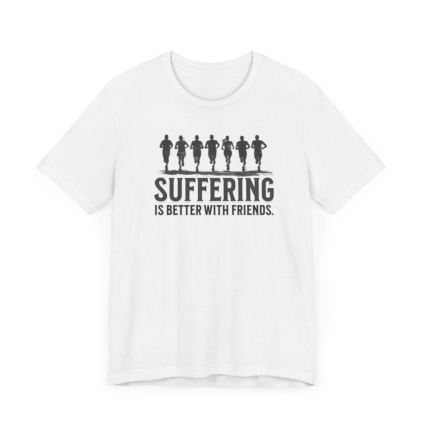 Suffering is Better with Friends - Unisex Jersey Tee - Forward Gear Athletics