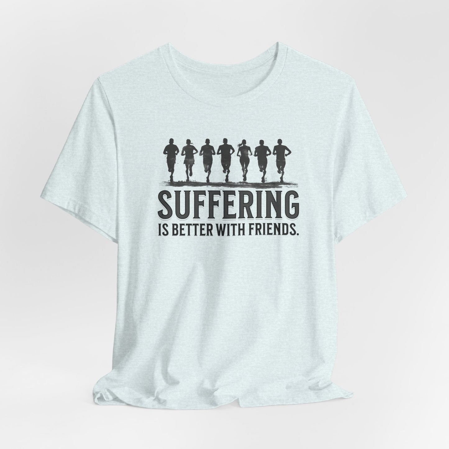 Suffering is Better with Friends - Unisex Jersey Tee - Forward Gear Athletics