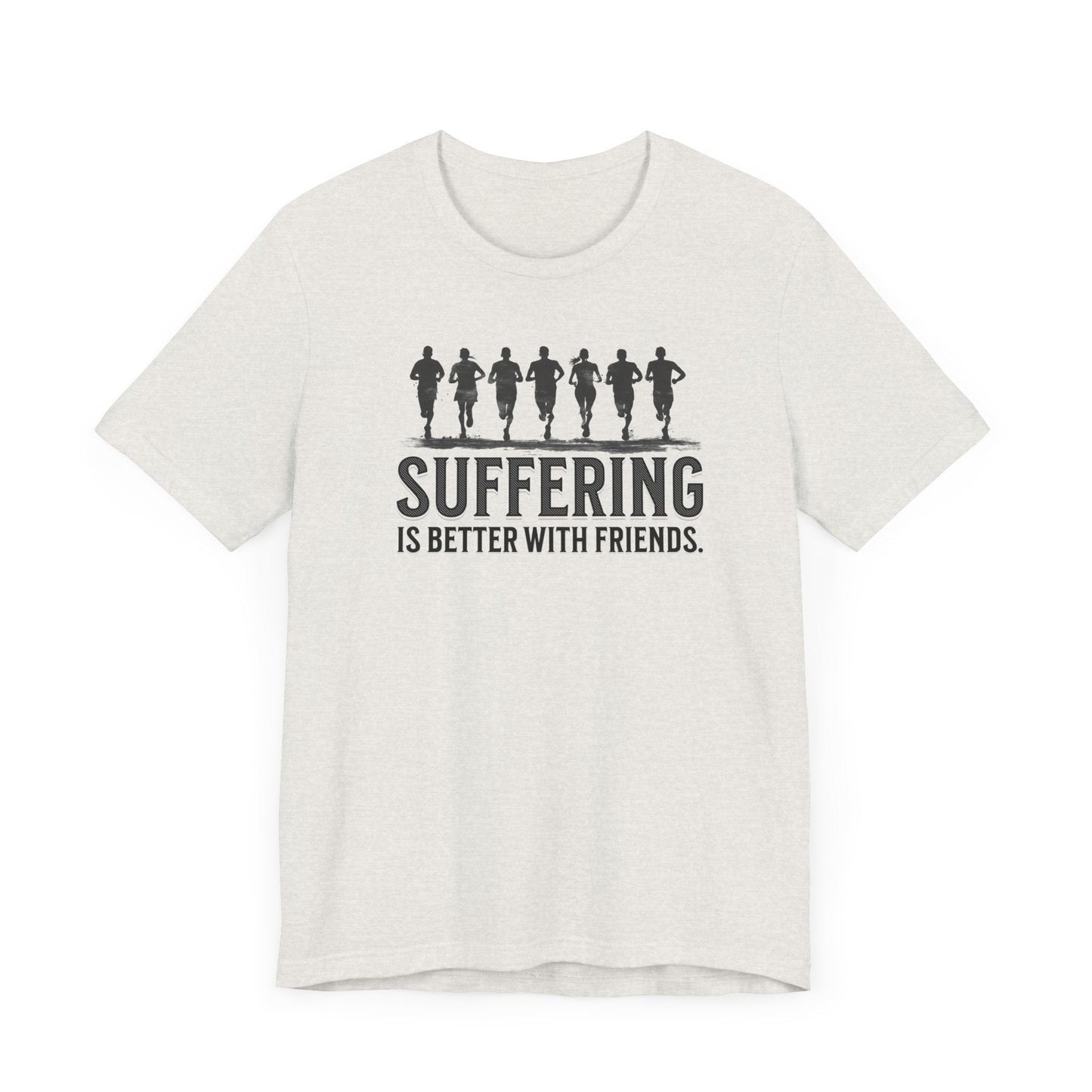 Suffering is Better with Friends - Unisex Jersey Tee - Forward Gear Athletics