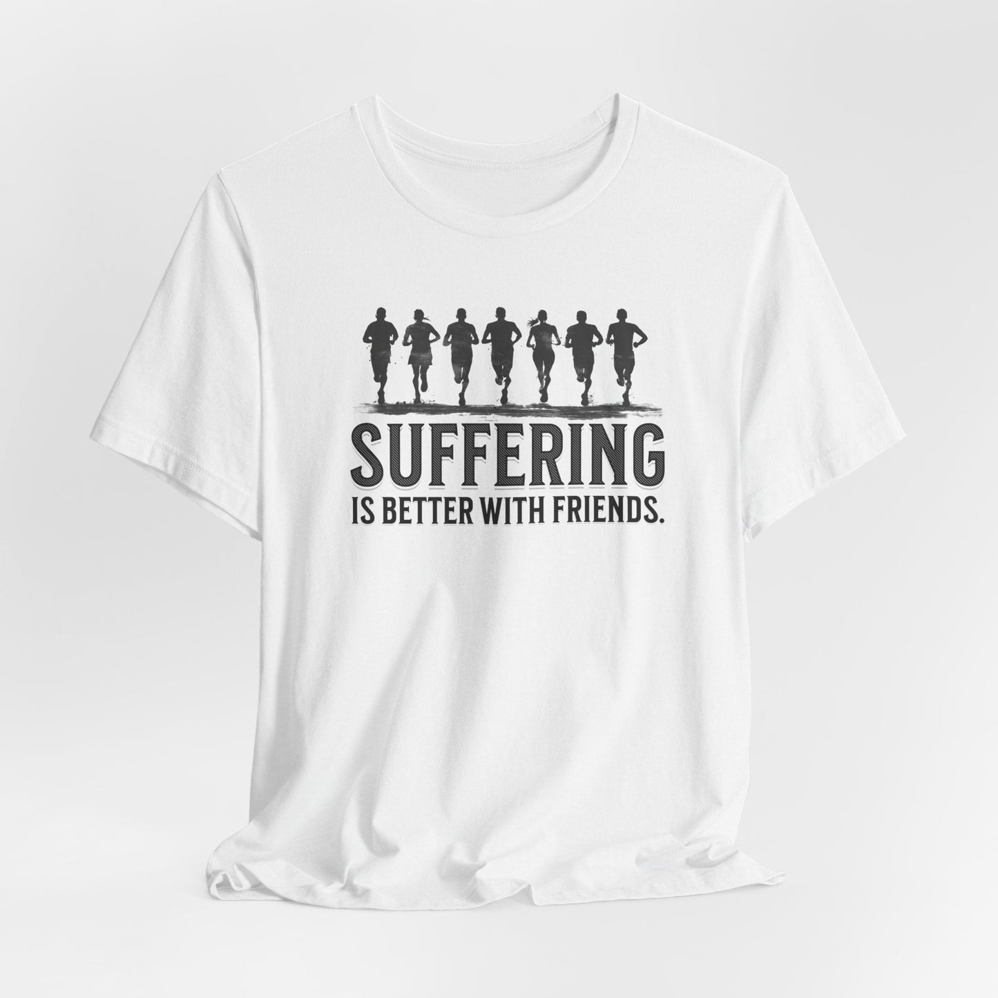 Suffering is Better with Friends - Unisex Jersey Tee - Forward Gear Athletics