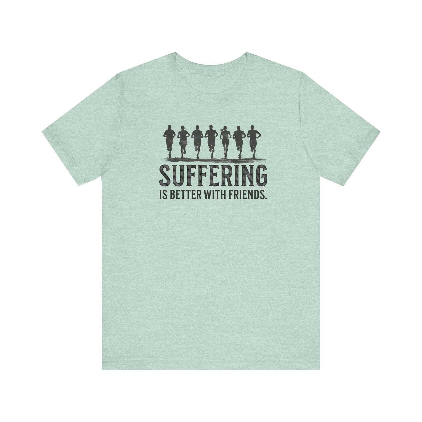 Suffering is Better with Friends - Unisex Jersey Tee - Forward Gear Athletics