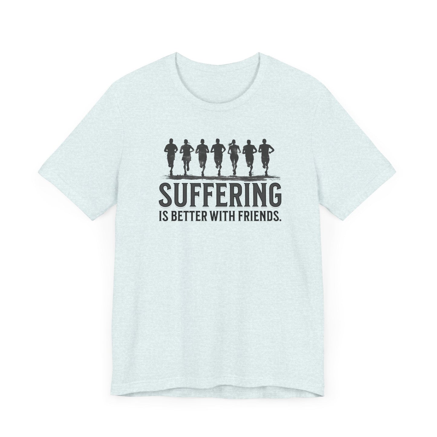 Suffering is Better with Friends - Unisex Jersey Tee - Forward Gear Athletics