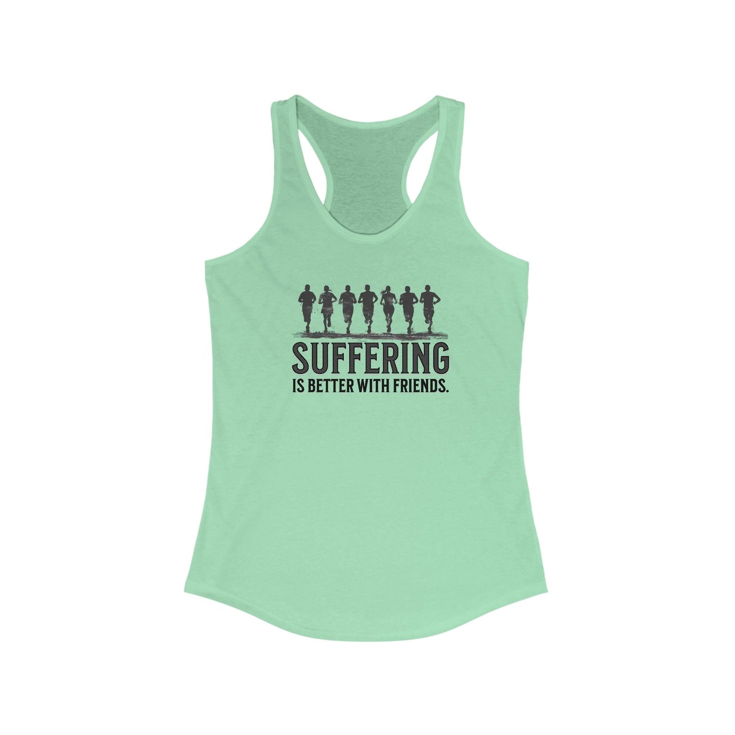 Suffering is Better with Friends - Women's Ideal Racerback Tank - Forward Gear Athletics