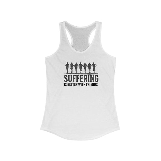 Suffering is Better with Friends - Women's Ideal Racerback Tank - Forward Gear Athletics