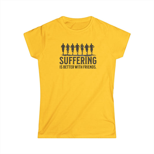 Suffering is Better with Friends - Women's Softstyle Tee - Forward Gear Athletics