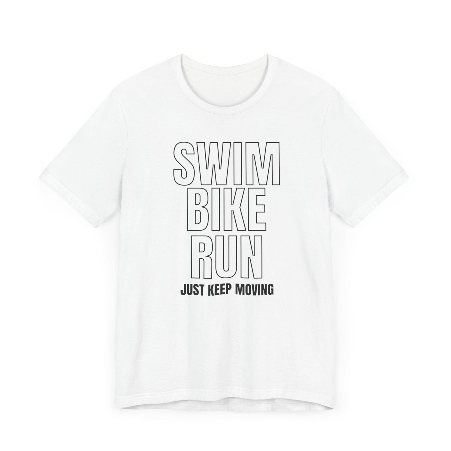 Swim Bike Run - Just Keep Moving Triathlon T-Shirt (Black Text) - Unisex - Forward Gear Athletics