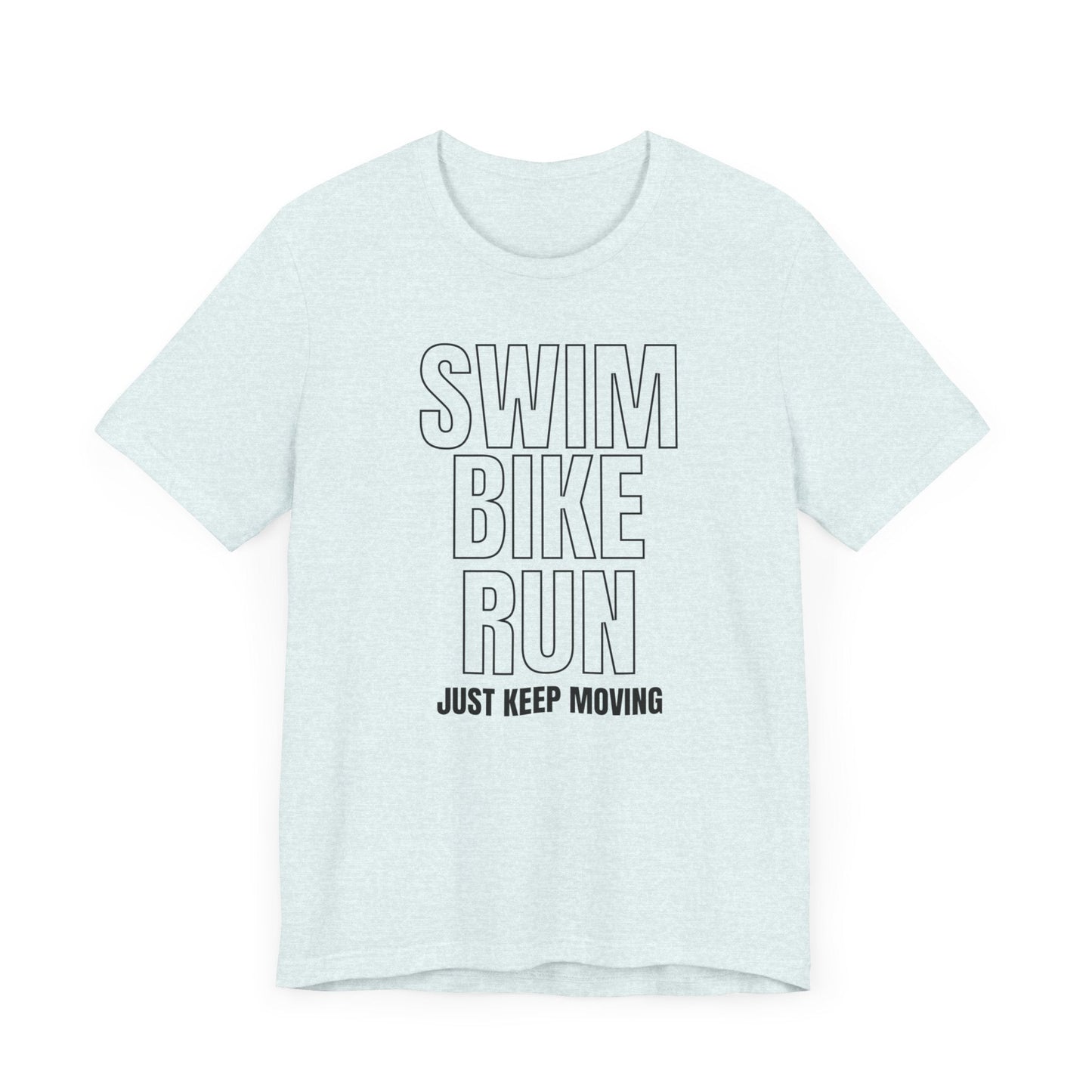 Swim Bike Run - Just Keep Moving Triathlon T-Shirt (Black Text) - Unisex - Forward Gear Athletics