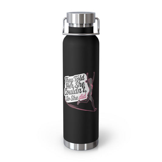 They Told Her She Couldn't So She Did - Copper Vacuum Insulated Bottle, 22oz - Forward Gear Athletics