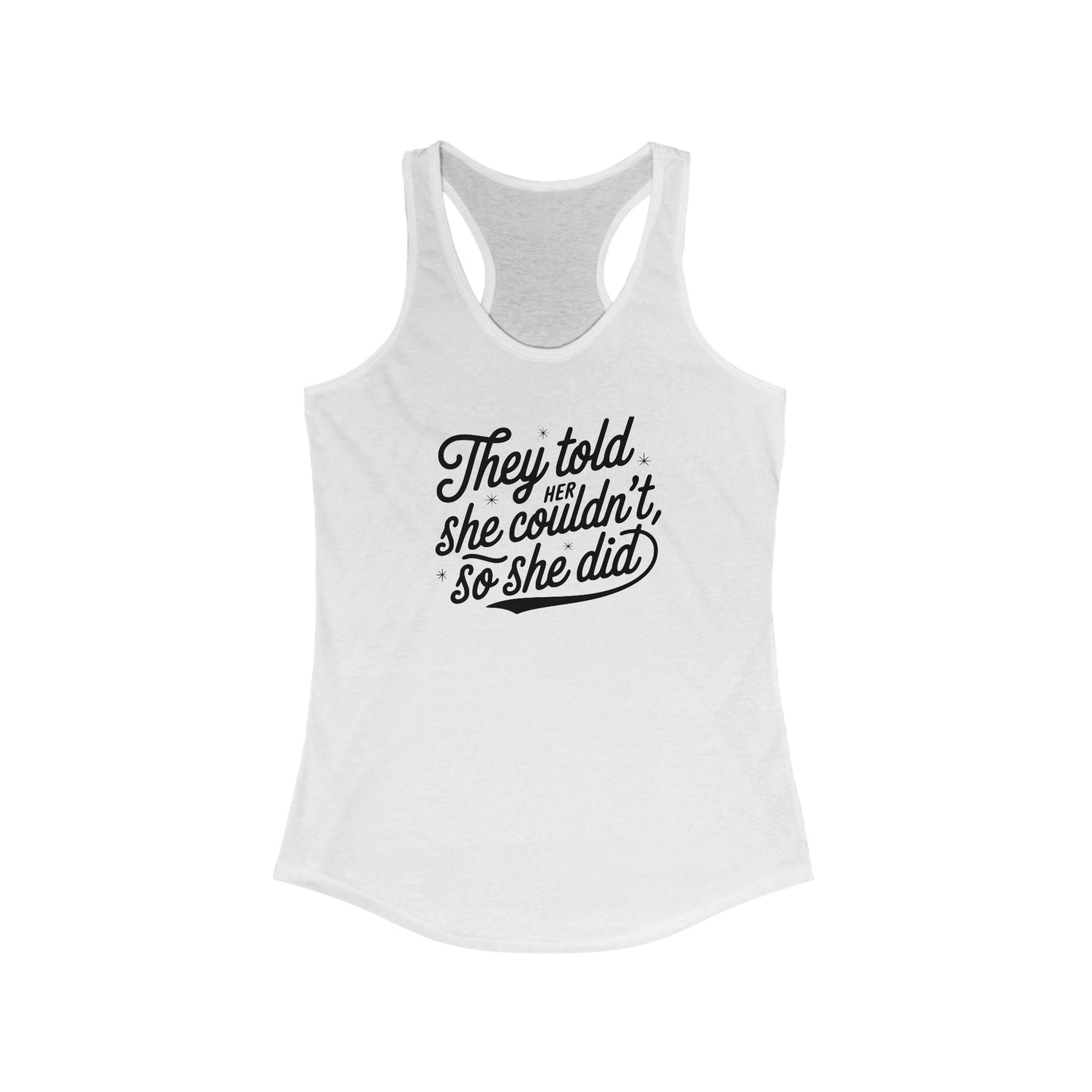 They Told Her She Couldn't, So She Did Script - Women's Ideal Racerback Tank - Forward Gear Athletics