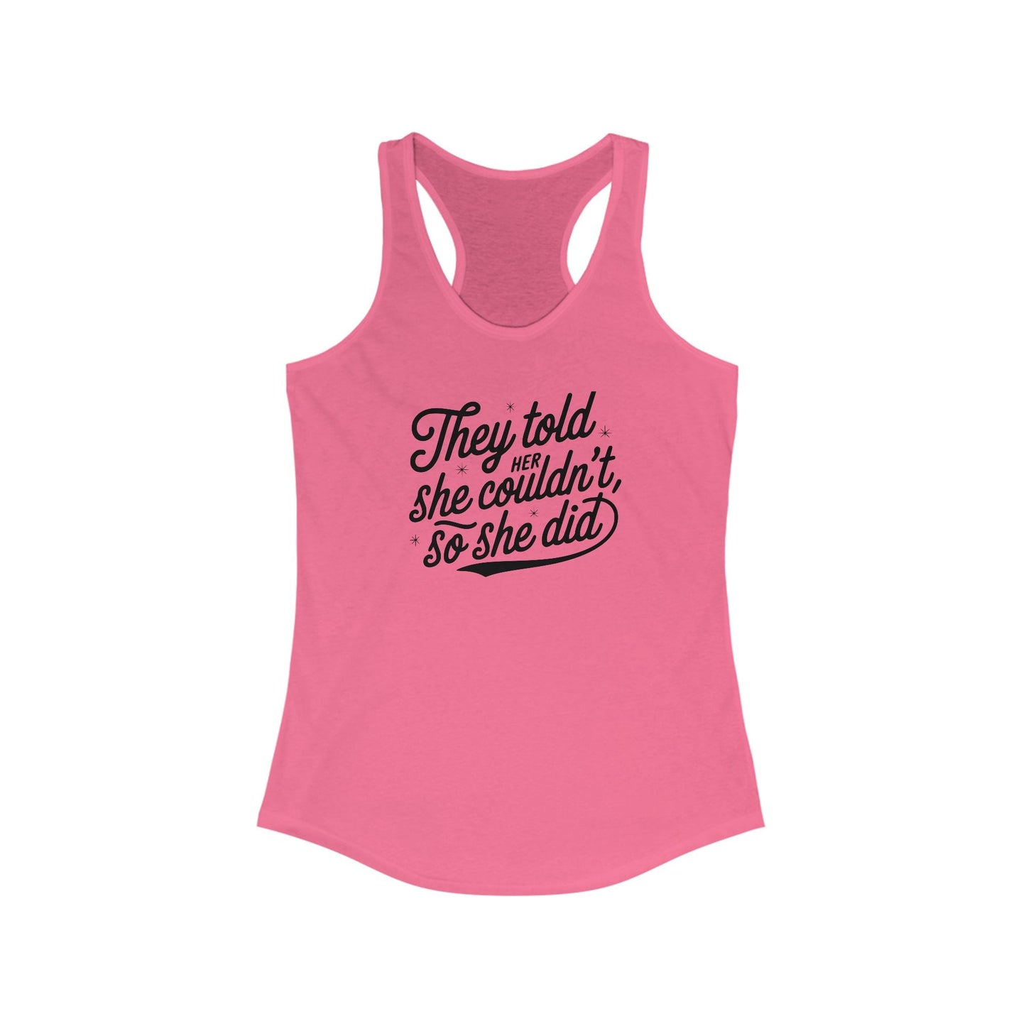 They Told Her She Couldn't, So She Did Script - Women's Ideal Racerback Tank - Forward Gear Athletics