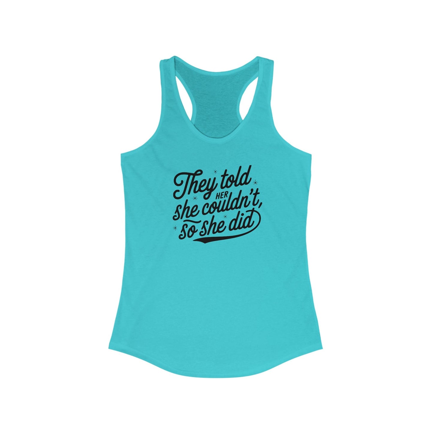They Told Her She Couldn't, So She Did Script - Women's Ideal Racerback Tank - Forward Gear Athletics