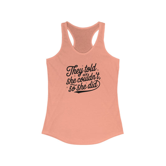 They Told Her She Couldn't, So She Did Script - Women's Ideal Racerback Tank - Forward Gear Athletics
